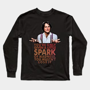 You're only given a little spark of madness Long Sleeve T-Shirt